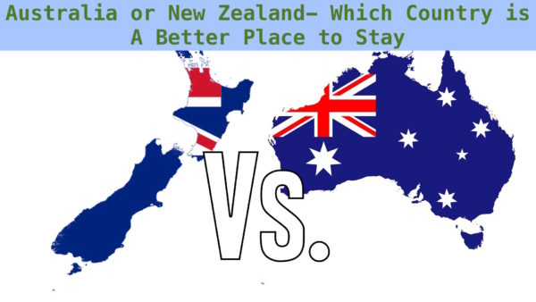 Australia or New Zealand- Which Country is A Better Place to Stay ...