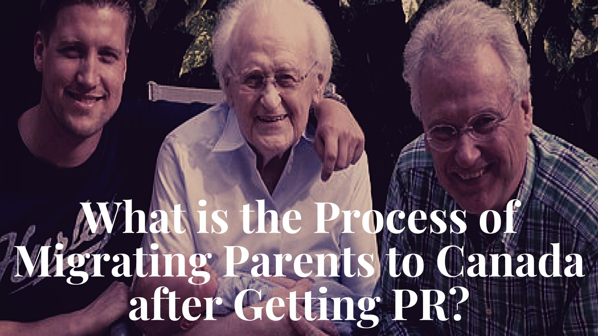 What is the Process of Migrating Parents to Canada after Getting PR