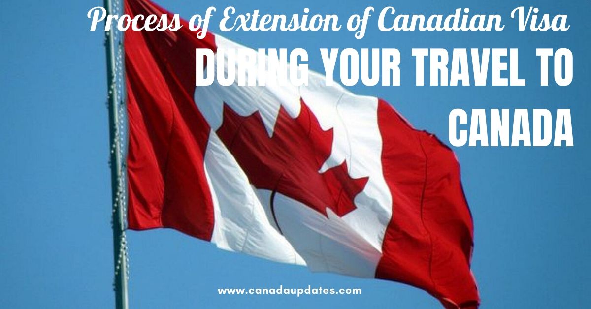 Process of Extension of Canadian Visa if It Expires During Your Travel ...